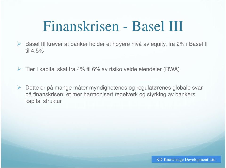 5% Tier I kapital skal fra 4% til 6% av risiko veide eiendeler (RWA) Dette er på