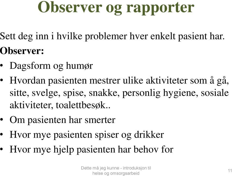 sitte, svelge, spise, snakke, personlig hygiene, sosiale aktiviteter, toalettbesøk.