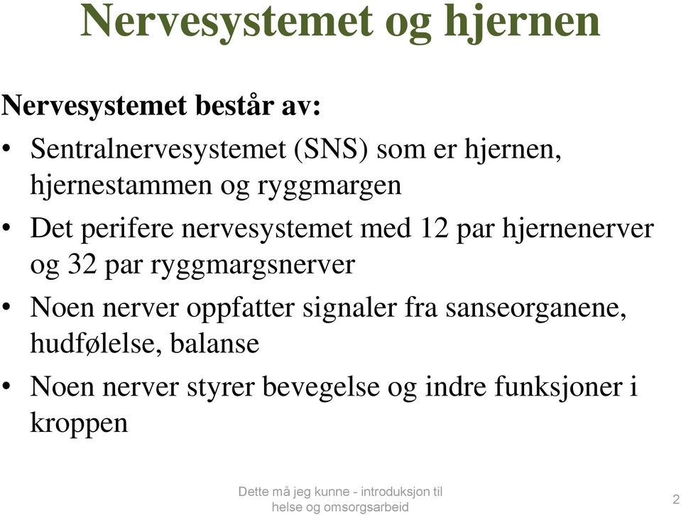 hjernenerver og 32 par ryggmargsnerver Noen nerver oppfatter signaler fra