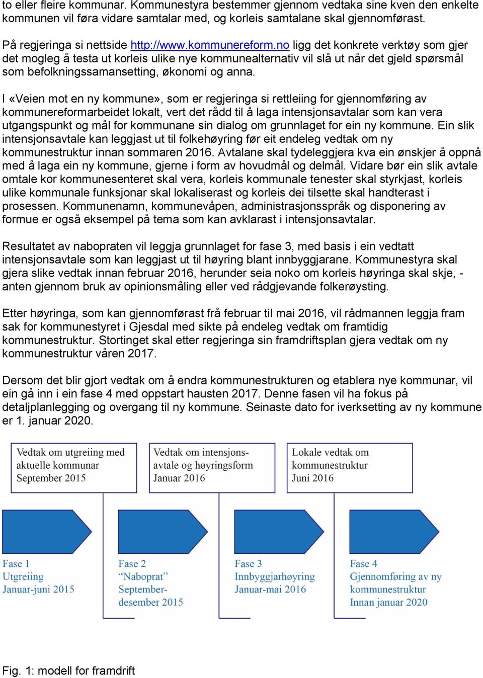 no ligg det konkrete verktøy som gjer det mogleg å testa ut korleis ulike nye kommunealternativ vil slå ut når det gjeld spørsmål som befolkningssamansetting, økonomi og anna.