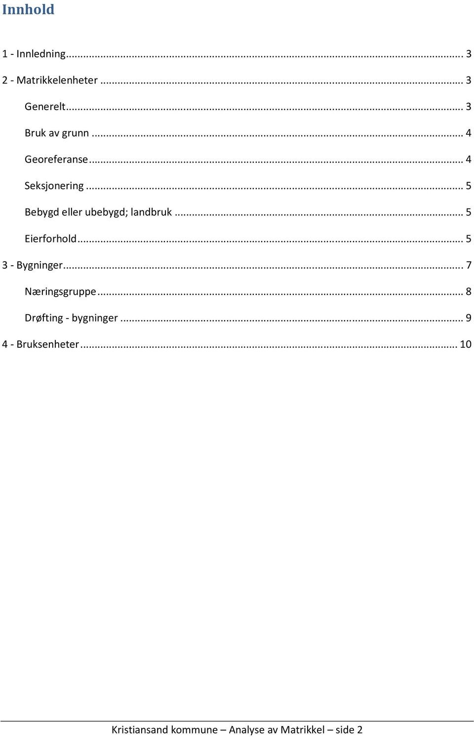 .. 5 Bebygd eller ubebygd; landbruk... 5 Eierforhold... 5 3 - Bygninger.