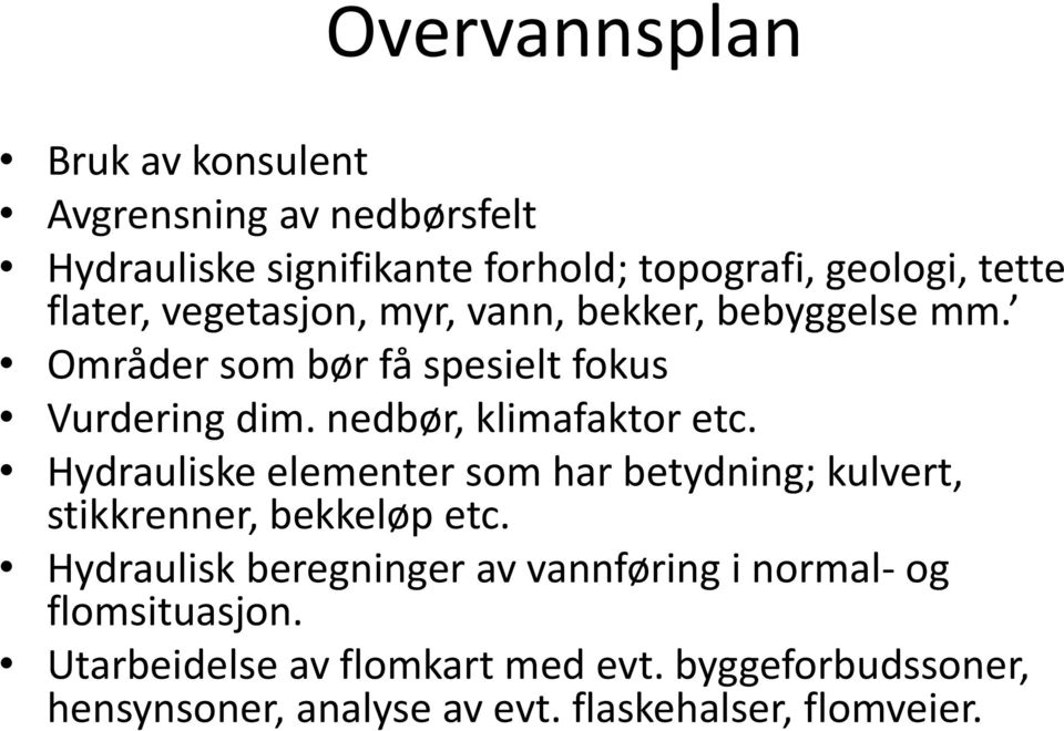 nedbør, klimafaktor etc. Hydrauliske elementer som har betydning; kulvert, stikkrenner, bekkeløp etc.