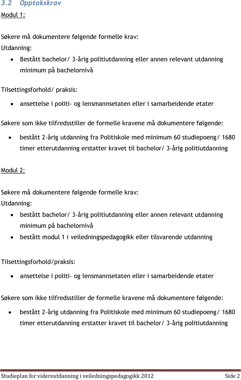 minimum 60 studiepoeng/ 1680 timer etterutdanning erstatter kravet til bachelor/ 3-årig politiutdanning Modul 2: Søkere må dokumentere følgende formelle krav: Utdanning: bestått bachelor/ 3-årig