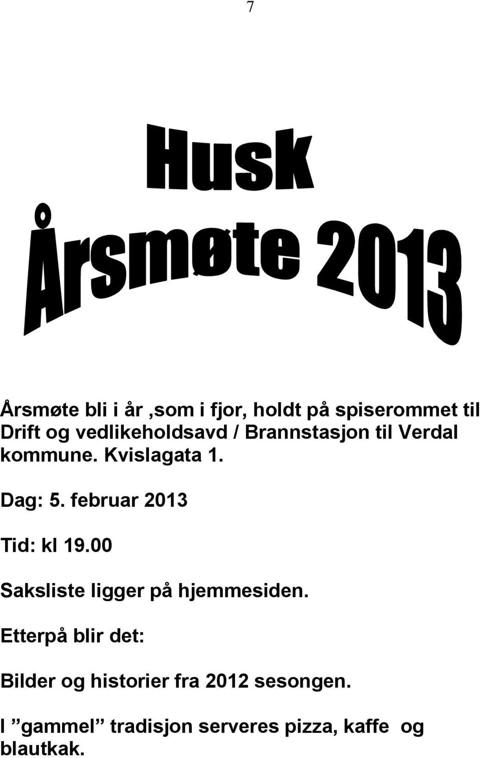 februar 2013 Tid: kl 19.00 Saksliste ligger på hjemmesiden.