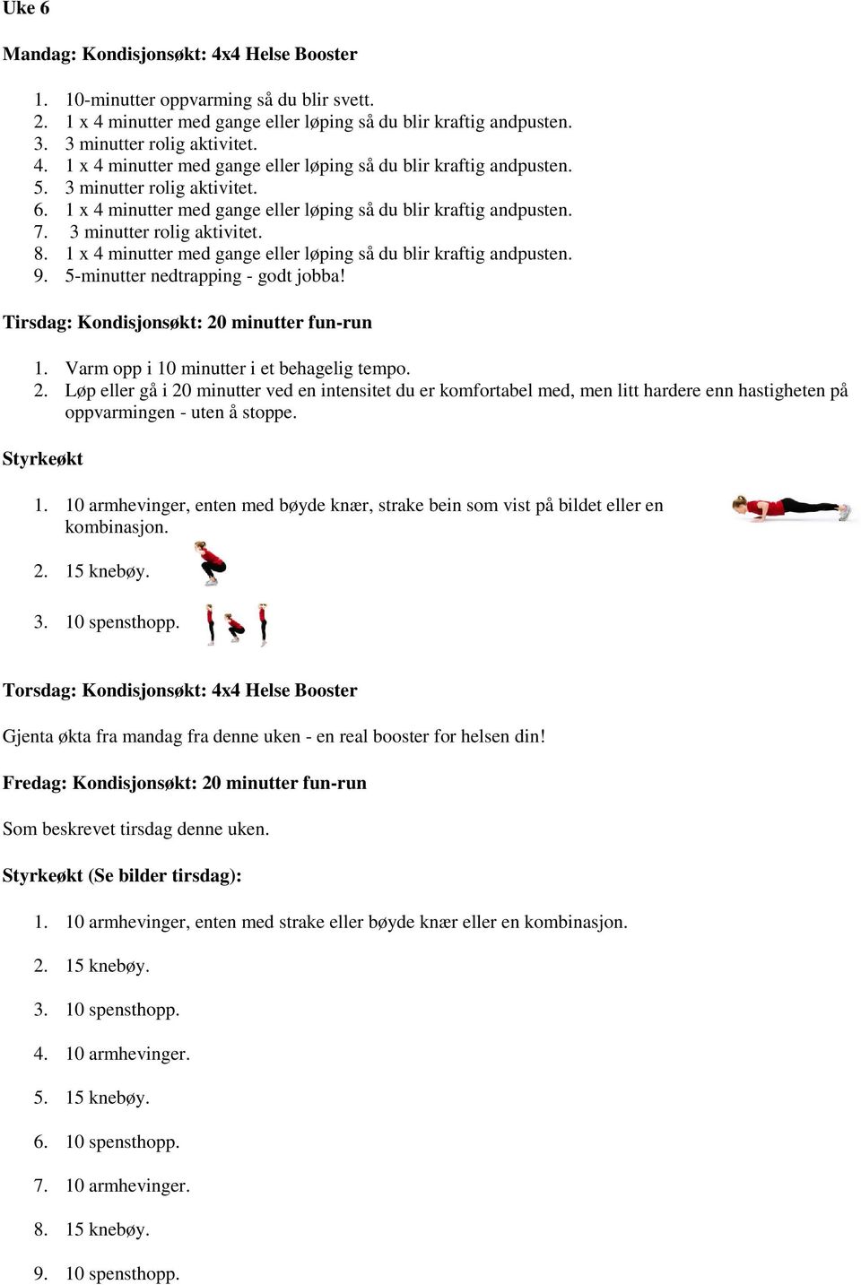 2. Løp eller gå i 20 minutter ved en intensitet du er komfortabel med, men litt hardere enn hastigheten på oppvarmingen - uten å stoppe. Styrkeøkt 1.