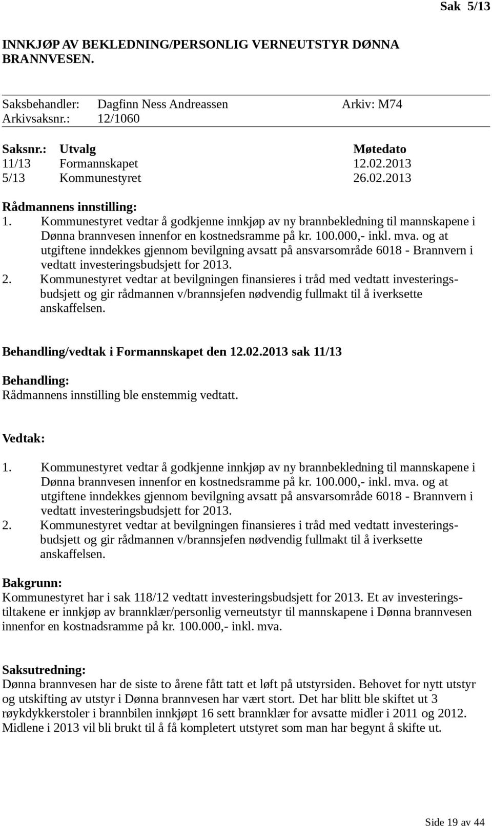 000,- inkl. mva. og at utgiftene inndekkes gjennom bevilgning avsatt på ansvarsområde 6018 - Brannvern i vedtatt investeringsbudsjett for 20