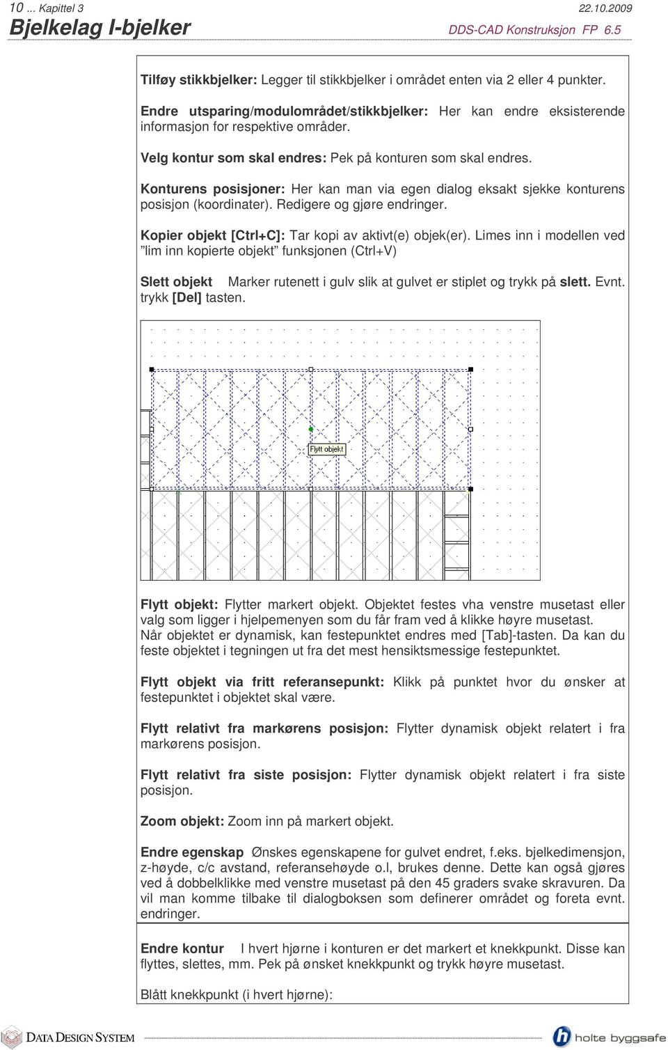 Konturens posisjoner: Her kan man via egen dialog eksakt sjekke konturens posisjon (koordinater). Redigere og gjøre endringer. Kopier objekt [Ctrl+C]: Tar kopi av aktivt(e) objek(er).