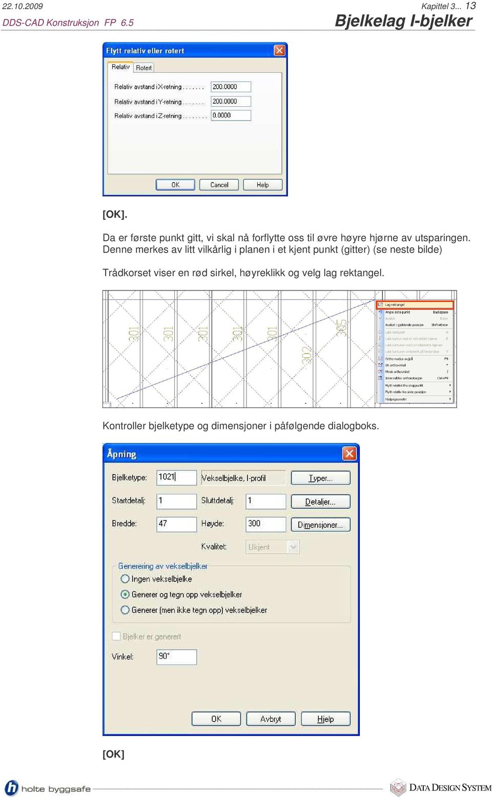 Denne merkes av litt vilkårlig i planen i et kjent punkt (gitter) (se neste bilde) Trådkorset