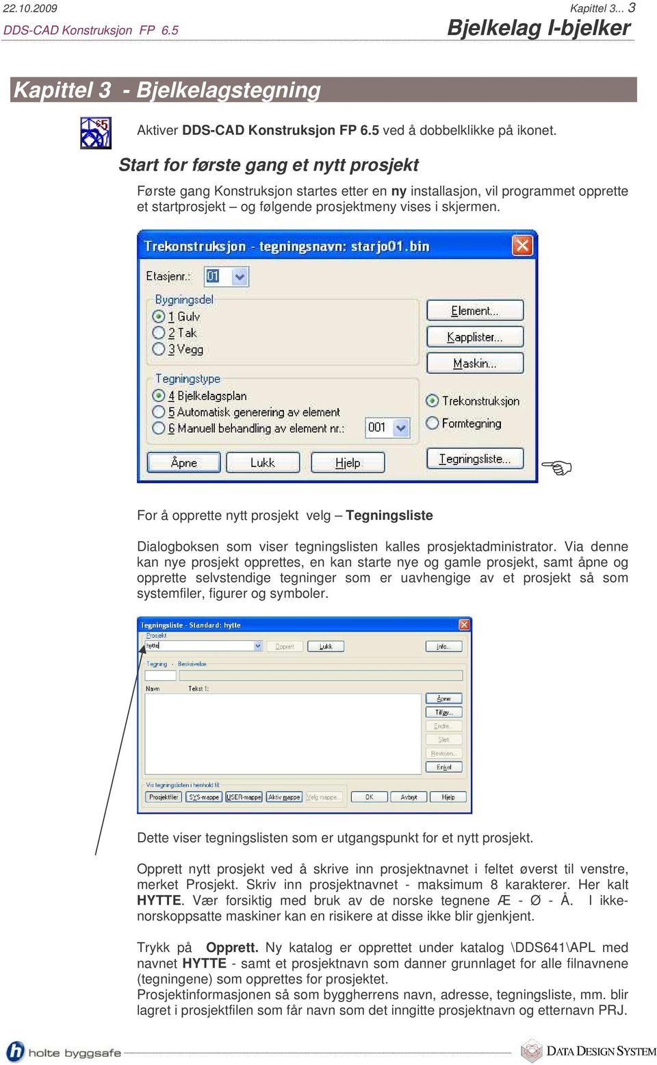 For å opprette nytt prosjekt velg Tegningsliste Dialogboksen som viser tegningslisten kalles prosjektadministrator.