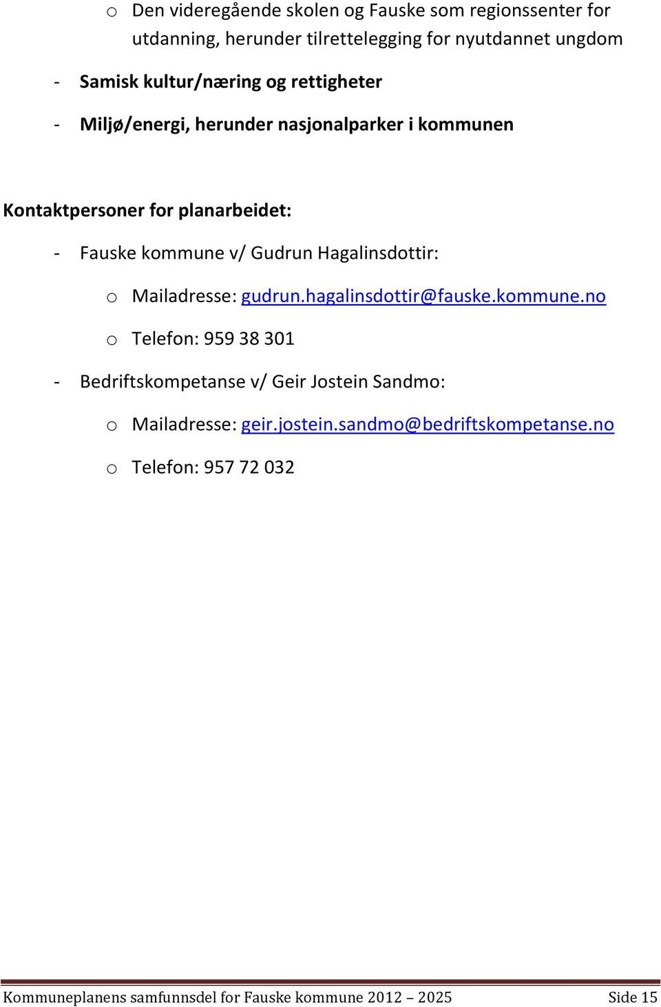 Gudrun Hagalinsdottir: o Mailadresse: gudrun.hagalinsdottir@fauske.kommune.