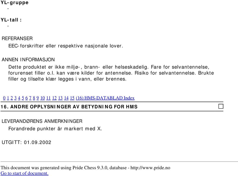 Brukte filler og tilsølte klær legges i vann, eller brennes. 0 1 2 3 4 5 6 7 8 9 10 11 12 13 14 15 (16) HMS-DATABLAD Index 16.