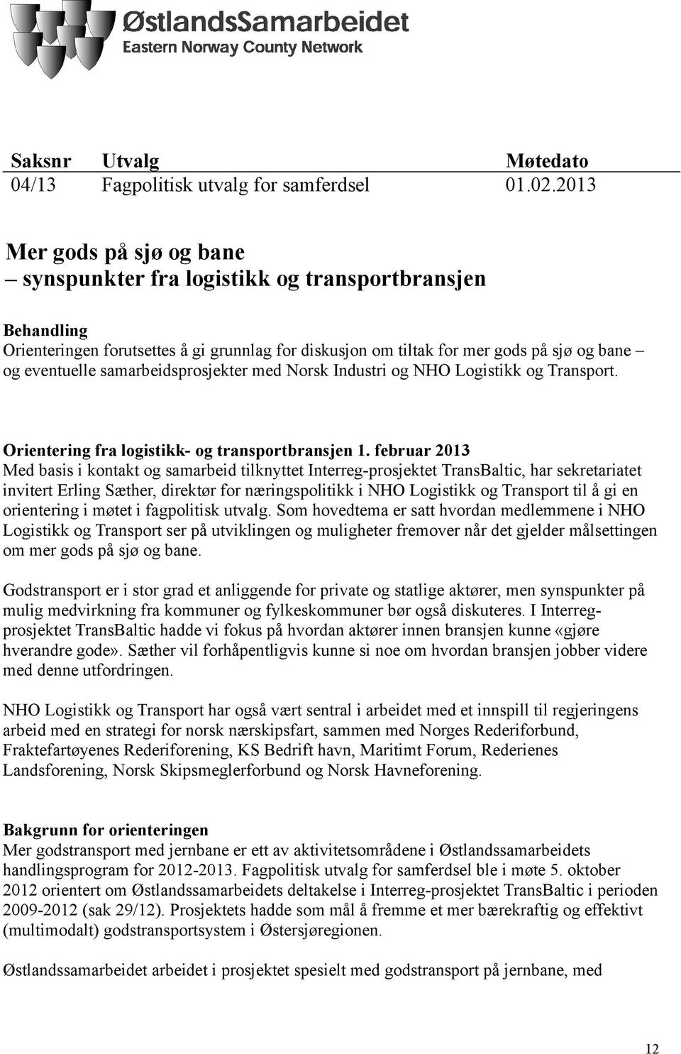 samarbeidsprosjekter med Norsk Industri og NHO Logistikk og Transport. Orientering fra logistikk- og transportbransjen 1.