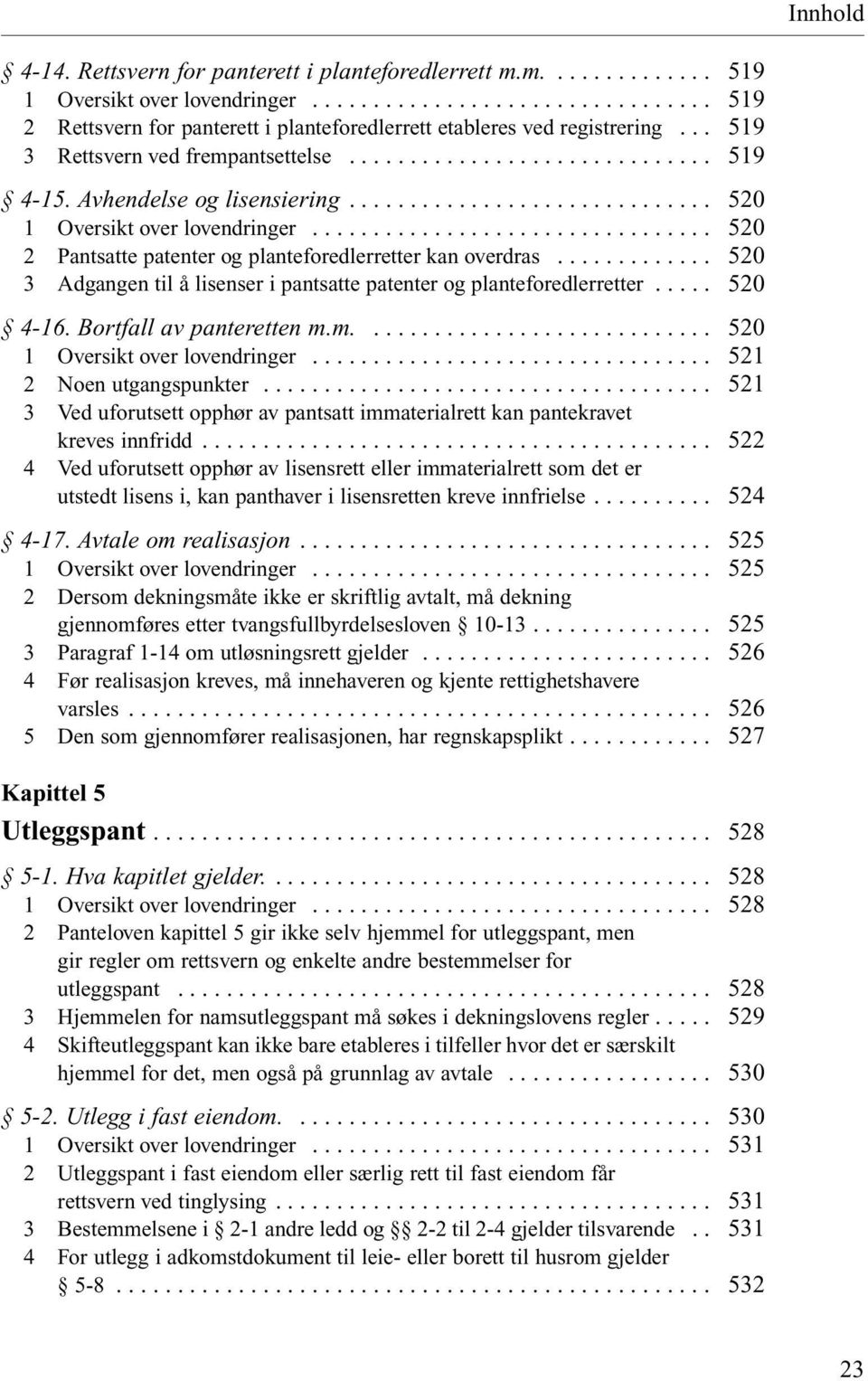 m.... 2 Noen utgangspunkter... 3 Ved uforutsett opphør av pantsatt immaterialrett kan pantekravet kreves innfridd.