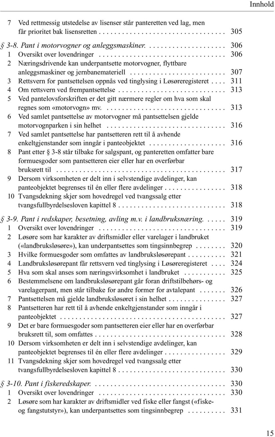 .. 4 Om rettsvern ved frempantsettelse... 5 Ved pantelovsforskriften er det gitt nærmere regler om hva som skal regnes som «motorvogn» mv.