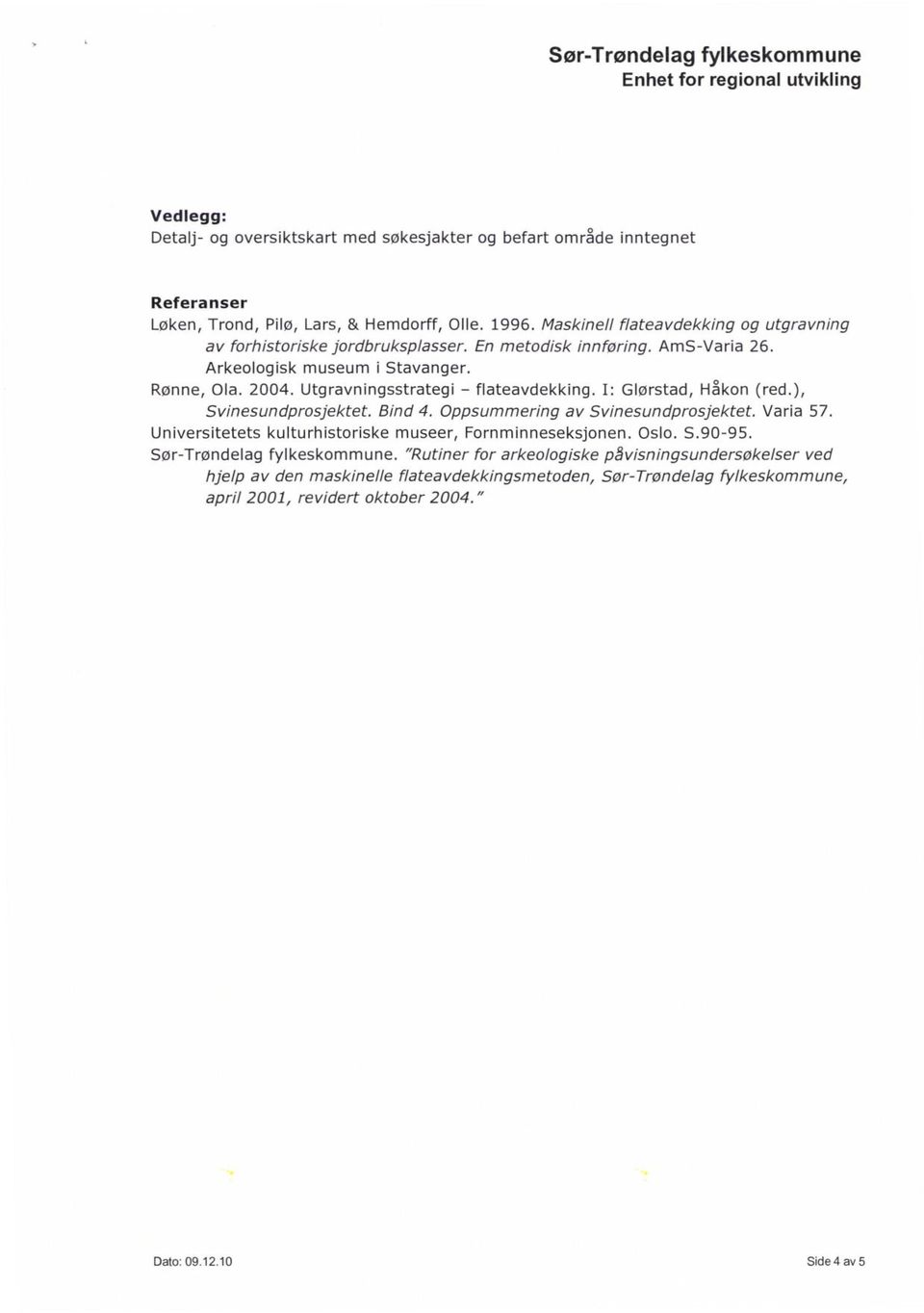 Utgravningsstrategi - flateavdekking. I: Glørstad, Håkon (red.), Svinesundprosjektet. Bind 4. Oppsummering av Svinesundprosjektet. Varia 57.