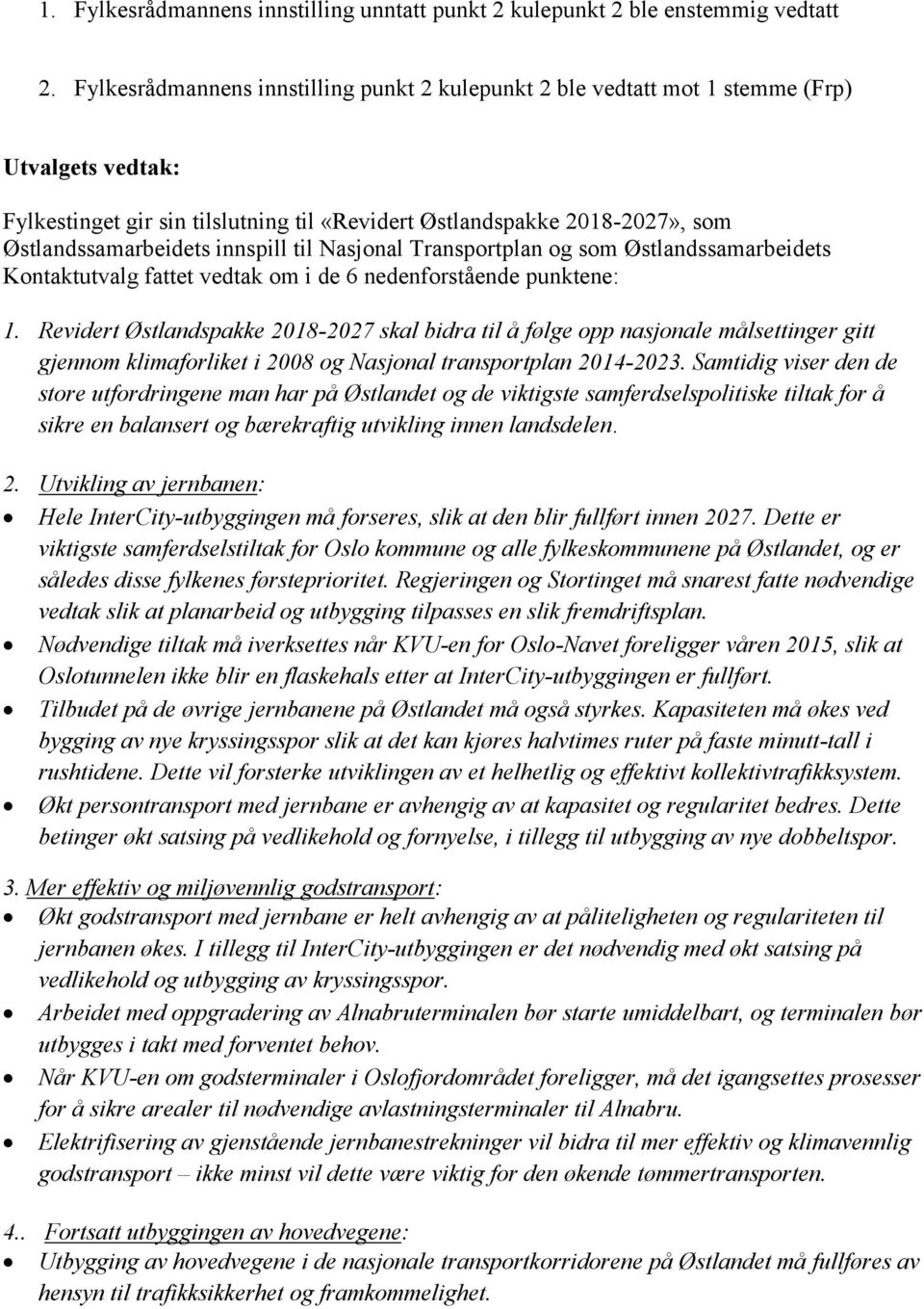 innspill til Nasjonal Transportplan og som Østlandssamarbeidets Kontaktutvalg fattet vedtak om i de 6 nedenforstående punktene: 1.