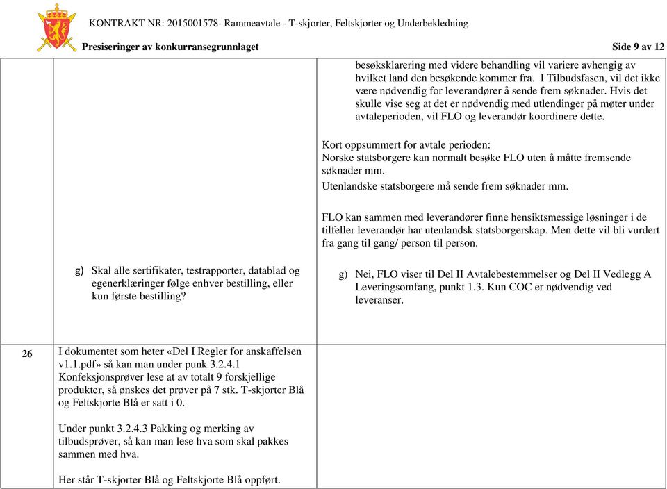 Hvis det skulle vise seg at det er nødvendig med utlendinger på møter under avtaleperioden, vil FLO og leverandør koordinere dette.