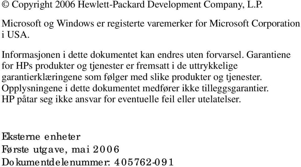 Garantiene for HPs produkter og tjenester er fremsatt i de uttrykkelige garantierklæringene som følger med slike produkter og