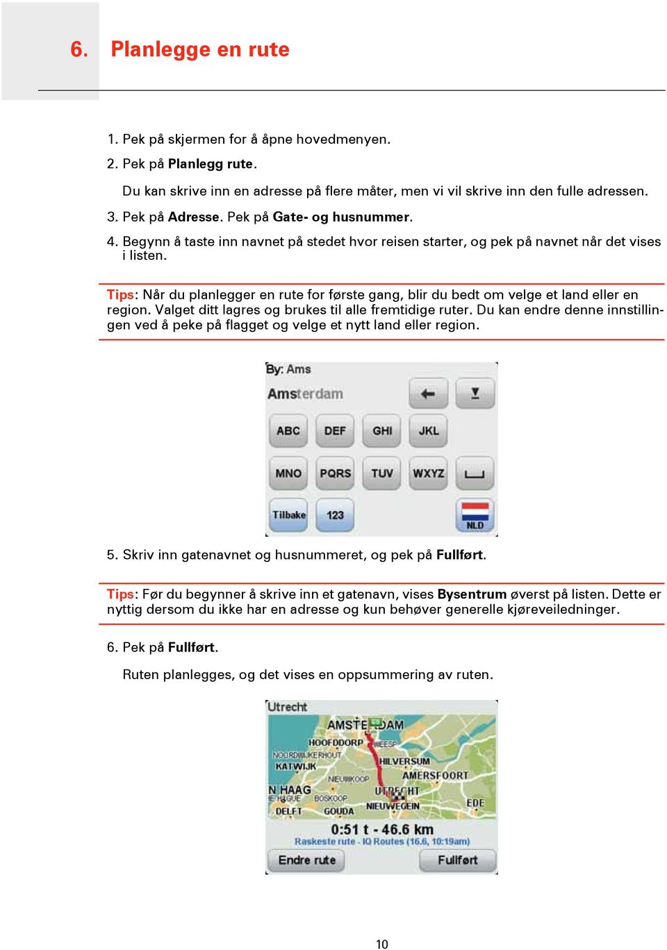 Tips: Når du planlegger en rute for første gang, blir du bedt om velge et land eller en region. Valget ditt lagres og brukes til alle fremtidige ruter.