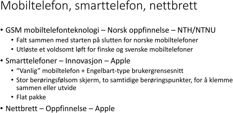Smarttelefoner Innovasjon Apple Vanlig mobiltelefon + Engelbart-type brukergrensesnitt Stor berøringsfølsom
