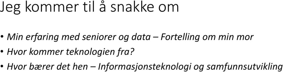 kommer teknologien fra?