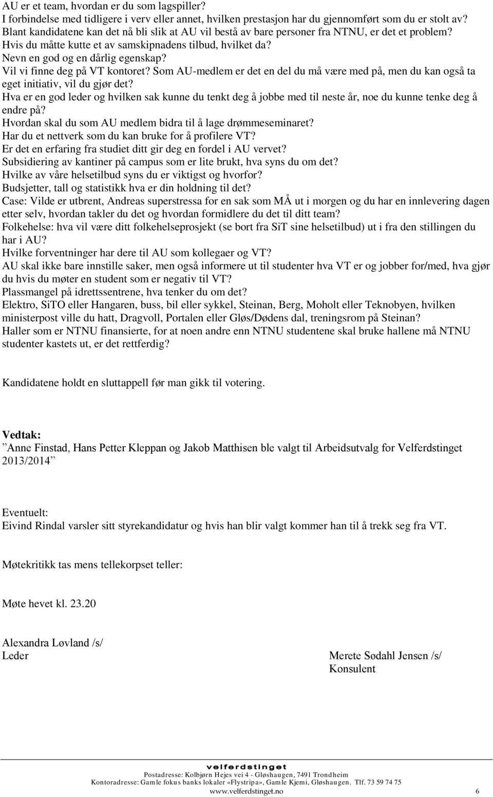 Vil vi finne deg på VT kontoret? Som AU-medlem er det en del du må være med på, men du kan også ta eget initiativ, vil du gjør det?