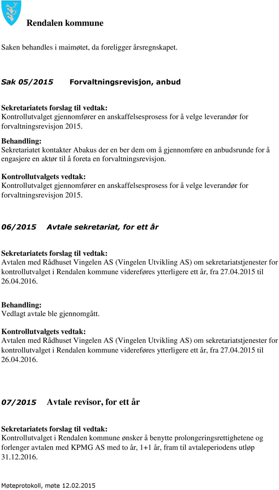 Sekretariatet kontakter Abakus der en ber dem om å gjennomføre en anbudsrunde for å engasjere en aktør til å foreta en forvaltningsrevisjon.