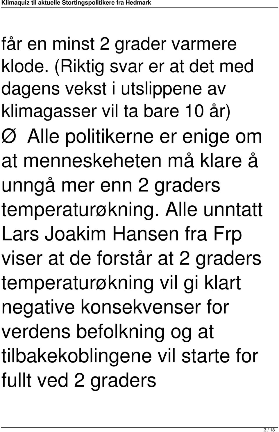 enige om at menneskeheten må klare å unngå mer enn 2 graders temperaturøkning.