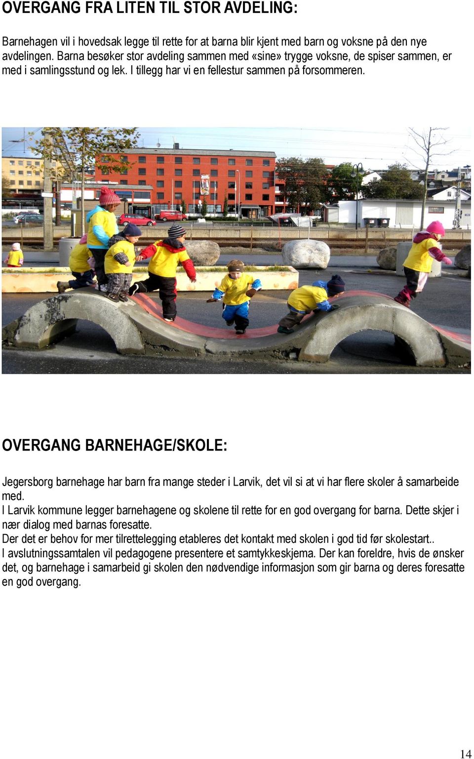 OVERGANG BARNEHAGE/SKOLE: Jegersborg barnehage har barn fra mange steder i Larvik, det vil si at vi har flere skoler å samarbeide med.