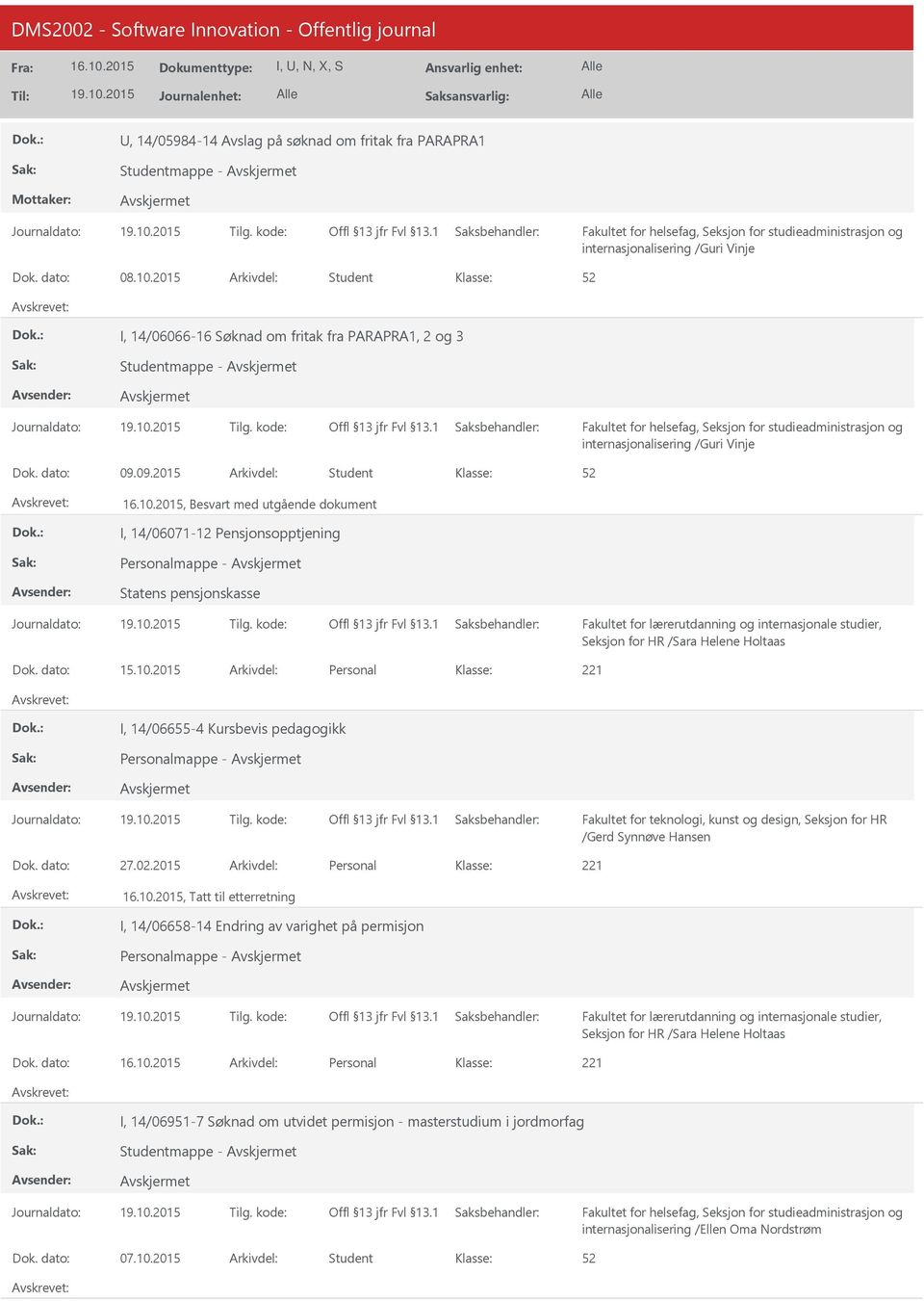 09.2015 Arkivdel: Student, Besvart med utgående dokument I, 14/06071-12 Pensjonsopptjening Personalmappe - Statens pensjonskasse Seksjon for HR /Sara Helene Holtaas Dok. dato: 15.10.