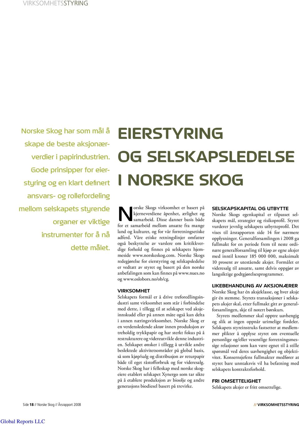 Eierstyring og selskapsledelse i Norske Skog Norske Skogs virksomhet er basert på kjerneverdiene åpenhet, ærlighet og samarbeid.