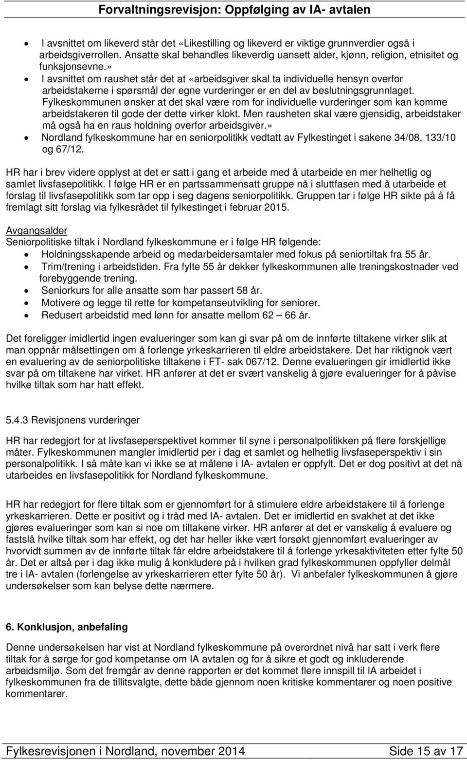 » I avsnittet om raushet står det at «arbeidsgiver skal ta individuelle hensyn overfor arbeidstakerne i spørsmål der egne vurderinger er en del av beslutningsgrunnlaget.