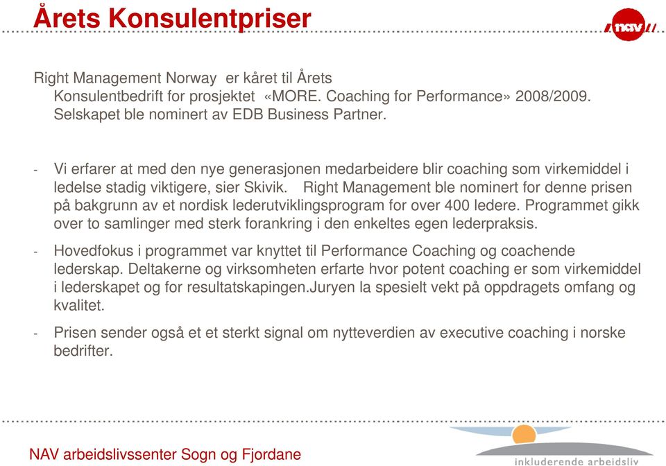 Right Management ble nominert for denne prisen på bakgrunn av et nordisk lederutviklingsprogram g for over 400 ledere.