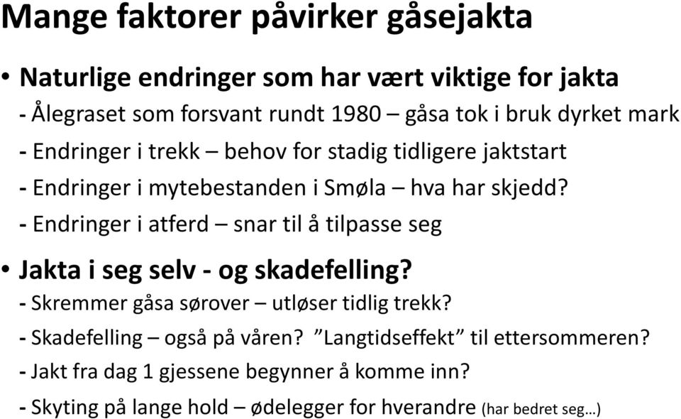 -Endringer i atferd snar til å tilpasse seg Jakta i seg selv - og skadefelling? - Skremmer gåsa sørover utløser tidlig trekk?