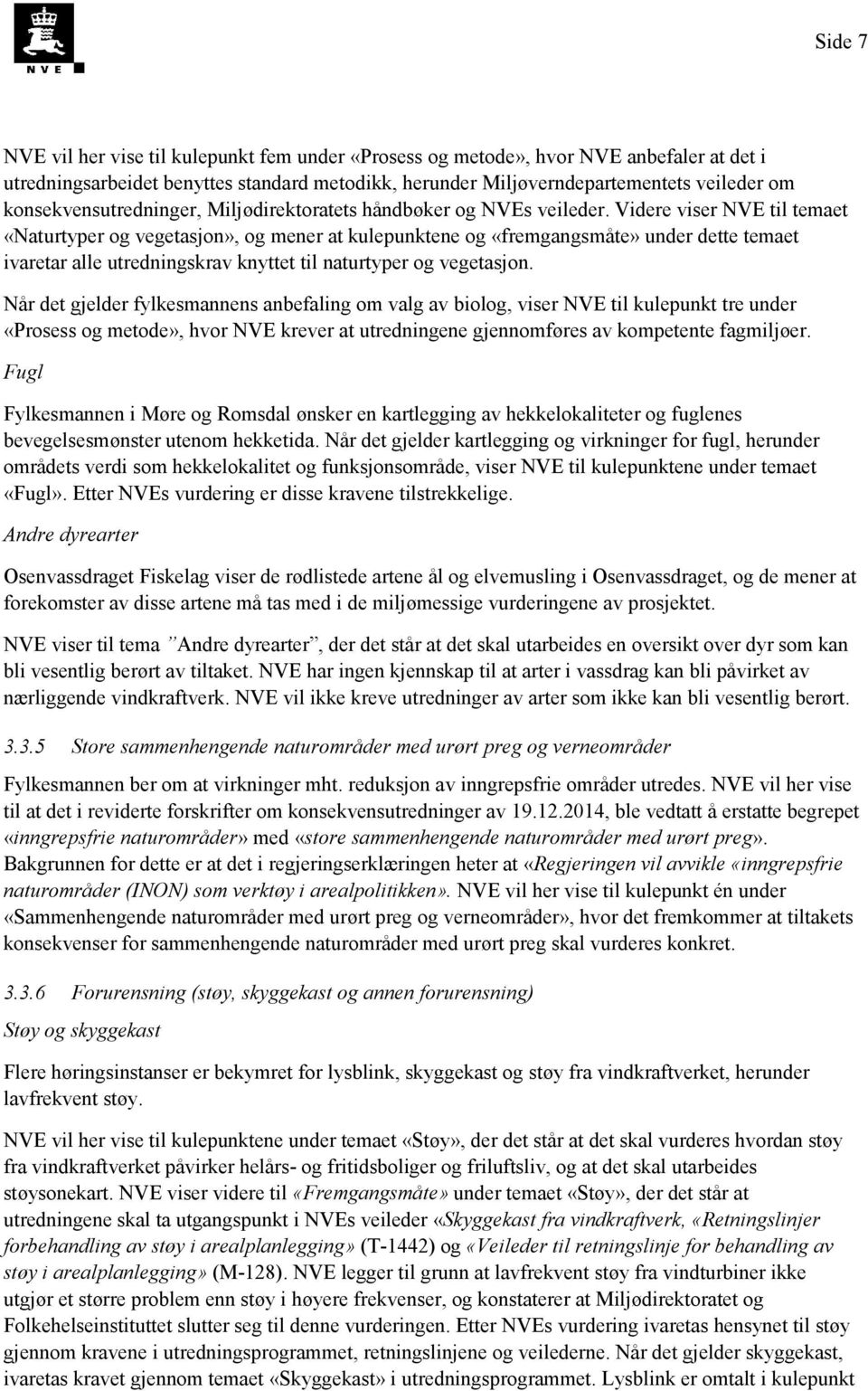 Videre viser NVE til temaet «Naturtyper og vegetasjon», og mener at kulepunktene og «fremgangsmåte» under dette temaet ivaretar alle utredningskrav knyttet til naturtyper og vegetasjon.