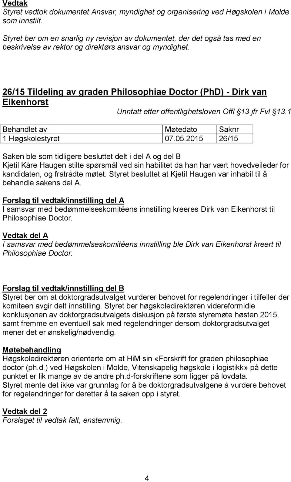 26/15 Tildeling av graden Philosophiae Doctor (PhD) - Dirk van Eikenhorst Unntatt etter offentlighetsloven Offl 13 jfr Fvl 13.1 1 Høgskolestyret 07.05.