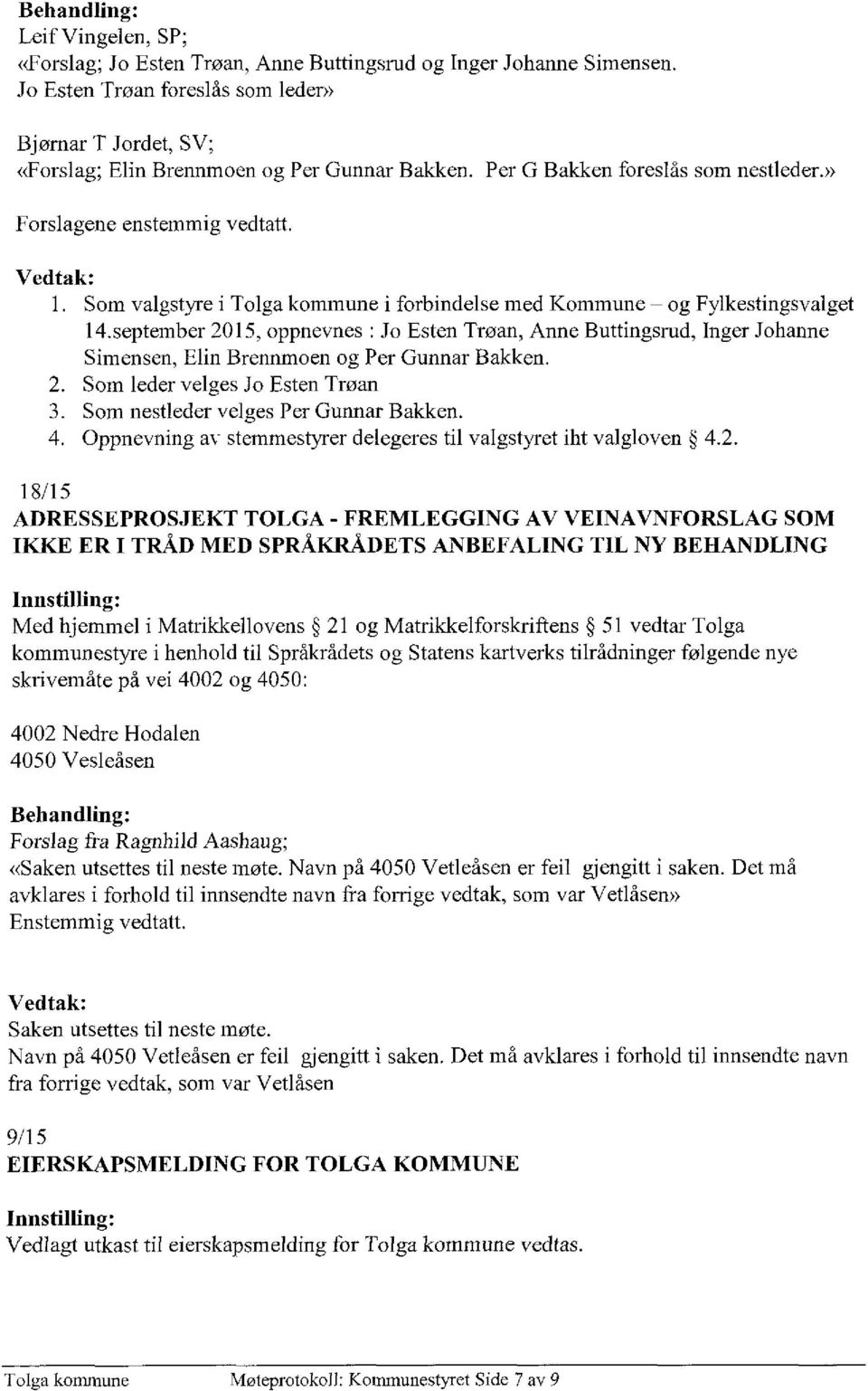 Som valgstyre i Tolga kommune i forbindelse med Kommune og Fylkestingsvalget 14.