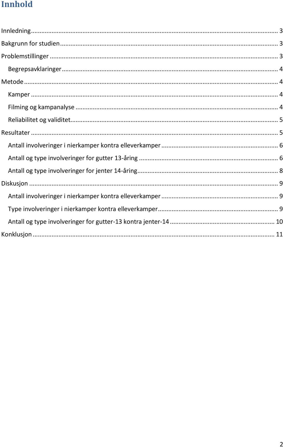 .. 6 Antall og type involveringer for gutter 13-åring... 6 Antall og type involveringer for jenter 14-åring... 8 Diskusjon.