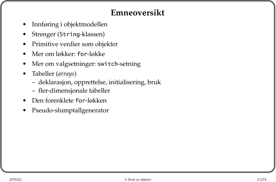 (arrays) deklarasjon, opprettelse, initialisering, bruk fler-dimensjonale tabeller