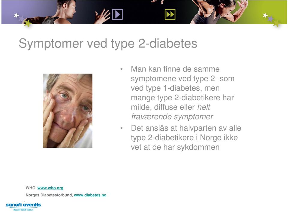 fraværende symptomer Det anslås at halvparten av alle type 2-diabetikere i Norge