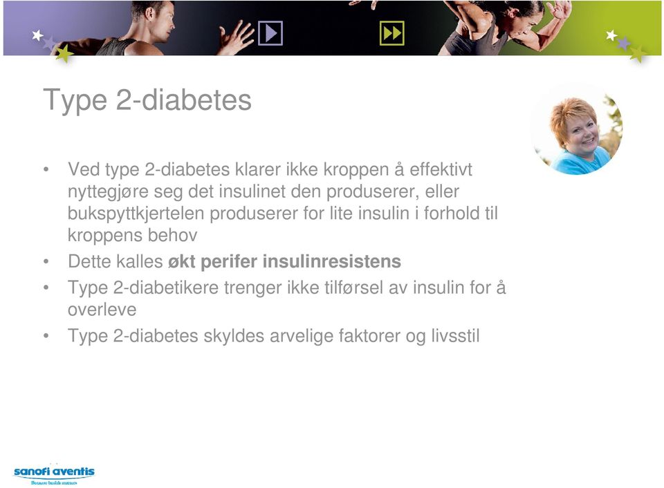 til kroppens behov Dette kalles økt perifer insulinresistens Type 2-diabetikere trenger