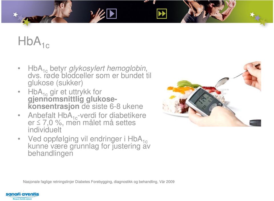 glukosekonsentrasjon de siste 6-8 ukene Anbefalt HbA 1c -verdi for diabetikere er 7,0 %, men målet må settes