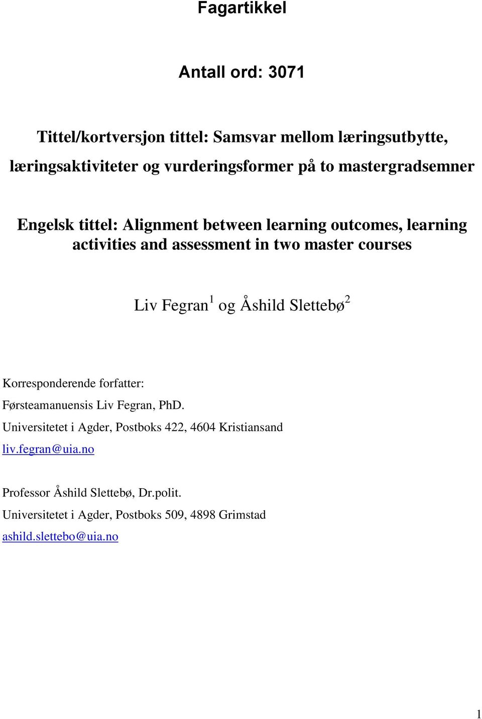 Fegran 1 og Åshild Slettebø 2 Korresponderende forfatter: Førsteamanuensis Liv Fegran, PhD.