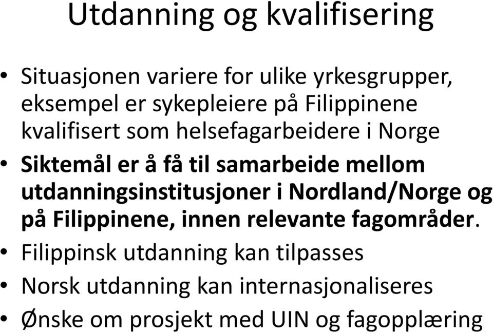 utdanningsinstitusjoner i Nordland/Norge og på Filippinene, innen relevante fagområder.