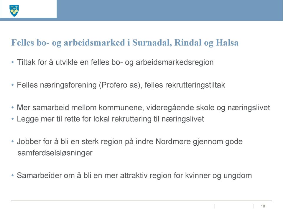 og næringslivet Legge mer til rette for lokal rekruttering til næringslivet Jobber for å bli en sterk region på