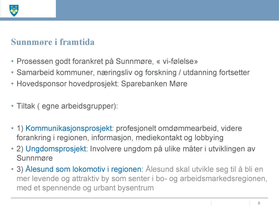 i regionen, informasjon, mediekontakt og lobbying 2) Ungdomsprosjekt: Involvere ungdom på ulike måter i utviklingen av Sunnmøre 3) Ålesund som