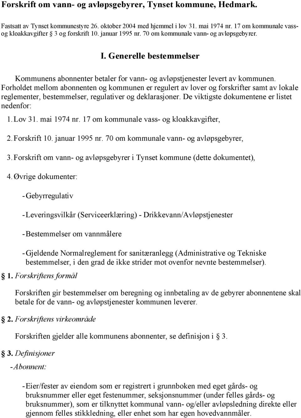 Generelle bestemmelser Kommunens abonnenter betaler for vann- og avløpstjenester levert av kommunen.