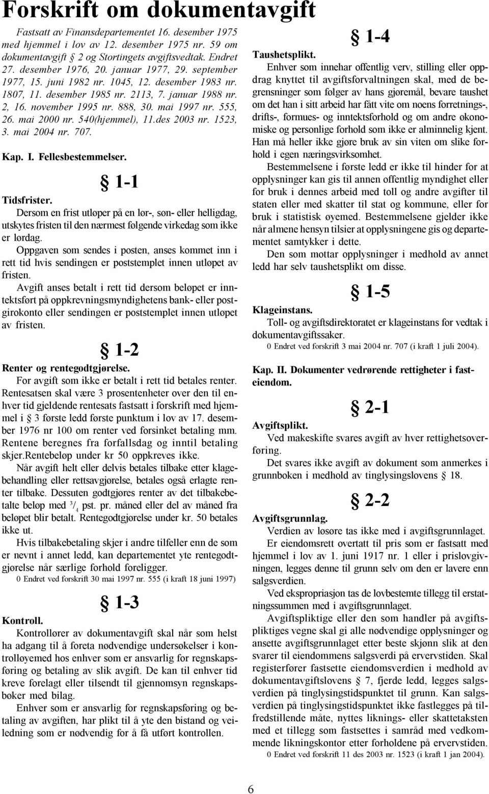 555, 26. mai 2000 nr. 540(hjemmel), 11.des 2003 nr. 1523, 3. mai 2004 nr. 707. Kap. I. Fellesbestemmelser. 1-1 Tidsfrister.