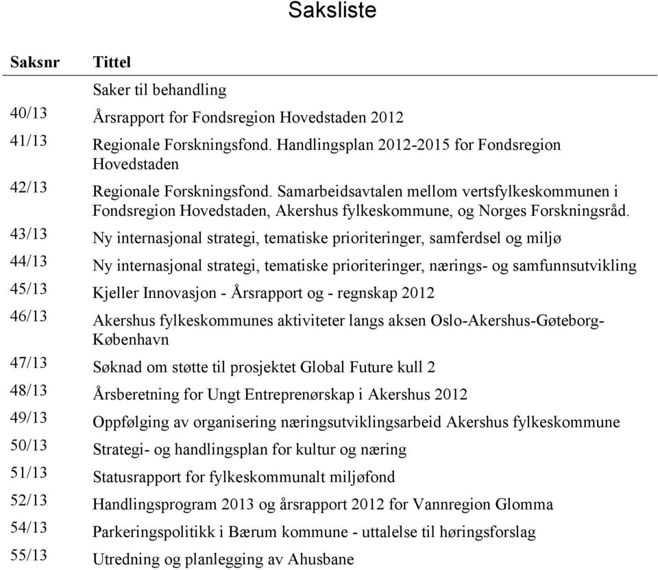 Samarbeidsavtalen mellom vertsfylkeskommunen i Fondsregion Hovedstaden, Akershus fylkeskommune, og Norges Forskningsråd.