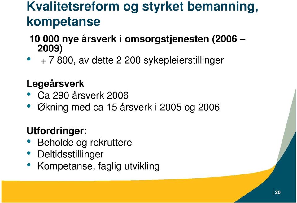 Legeårsverk Ca 290 årsverk 2006 Økning med ca 15 årsverk i 2005 og 2006